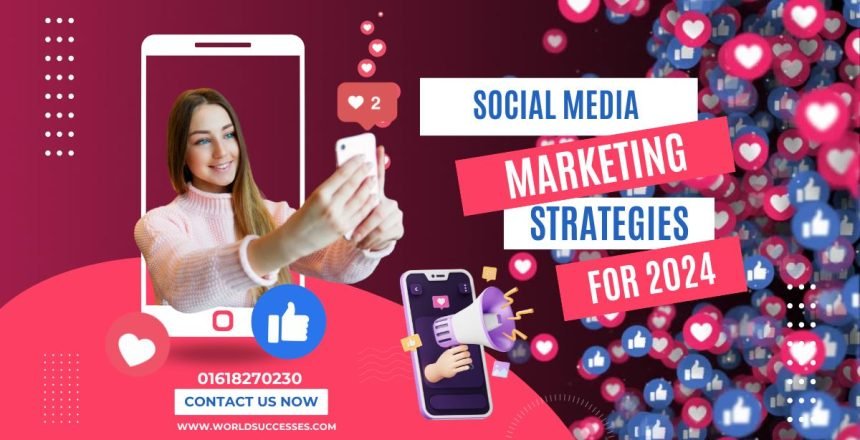 Effective Social Media Marketing Strategies for 2024